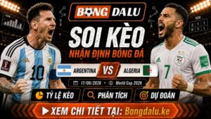 Nhận Định Argentina vs Algeria, 17/06/2026 – World Cup 2026