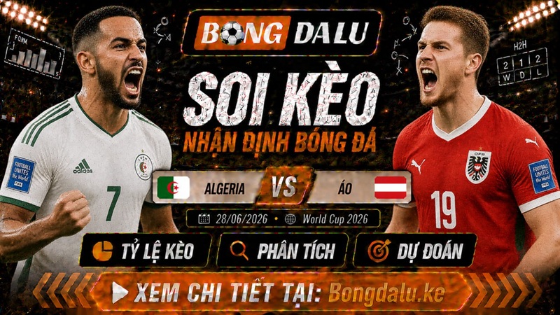 Lực lượng dự kiến trận Algeria vs Áo