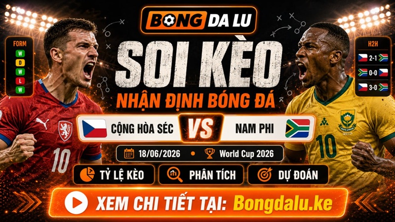 Nhận Định Cộng hòa Séc vs Nam Phi, 18/06/2026 – World Cup 2026
